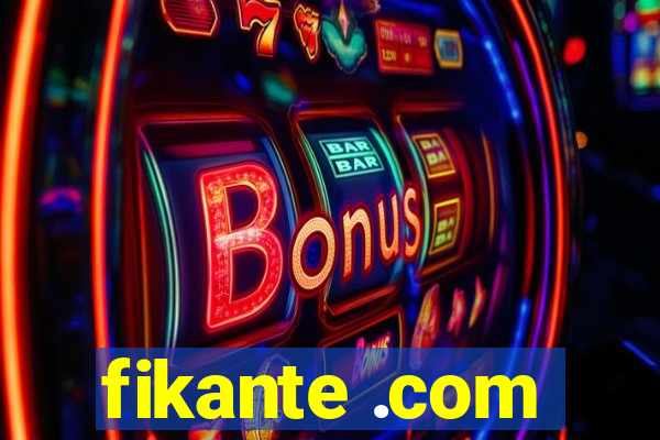 fikante .com